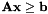 ${\bf A}{\bf x} \geq {\bf b}$