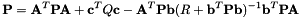 \[ {\bf P} = {\bf A}^T {\bf PA} + {\bf c}^TQ{\bf c} - {\bf A}^T{\bf Pb}(R + {\bf b}^T{\bf Pb})^{-1}{\bf b}^T{\bf PA} \]