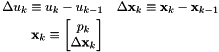 \begin{eqnarray*} \Delta u_k \equiv u_k - u_{k-1} & \Delta {\bf x}_k \equiv {\bf x}_k - {\bf x}_{k-1}\\ {\bf x}_k \equiv \left[ \begin{matrix} p_k\\ \Delta {\bf x}_k \end{matrix} \right] \end{eqnarray*}