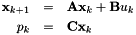 \begin{eqnarray*} {\bf x}_{k+1} &=& {\bf A}{\bf x}_k + {\bf B} u_{k} \\ p_k &=& {\bf C} {\bf x}_{k} \\ \end{eqnarray*}